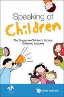 Speaking of Children: The Singapore Children's Society Collected Lectures 9814699276 Book Cover