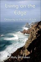Living on the Edge: Growing to the End of Life 1413750974 Book Cover