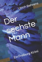 Der sechste Mann: Ein Freiburg-Krimi 1 (German Edition) B0CTGMNVVB Book Cover