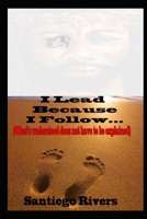 I Lead Because I Follow: What's understood Does Not Have To Be Explained 1735217697 Book Cover