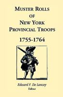 Muster Rolls of New York Provincial Troops, 1755-1764 1556133006 Book Cover