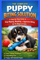 The Complete Puppy Biting Solution: A Comprehensive, Data-Driven Guide B0GSQLJTFC Book Cover