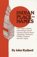 Indian Place-Names: Their origin, evolution, and meanings, collected in Kansas from the Siouan, Algonquian, Shoshonean, Caddoan, Iroquoian, and other tongues 080611763X Book Cover