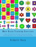 More Brain Training Exercises: New Variations of your Favorite Brain Training Exercises to Keep Your Brain Fit 1985858711 Book Cover
