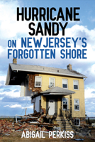 Hurricane Sandy on New Jersey's Forgotten Shore 1501709860 Book Cover