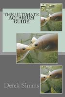 The Ultimate Aquarium Guide 1481980017 Book Cover