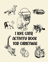 I Love Cats! Activity Book for Christmas: Coloring Book for Kids Ages 4-12 Activity Book Trivia, Step-by-Step Drawing Projects, and More for the Cat L B08LNLCKL3 Book Cover