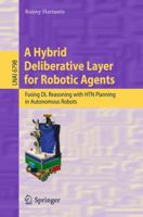 A Hybrid Deliberative Layer for Robotic Agents: Fusing DL Reasoning with HTN Planning in Autonomous Robots 3642225799 Book Cover