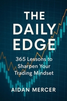 The Daily Edge: 365 Lessons to Sharpen Your Trading Mindset B0F9DXGH98 Book Cover