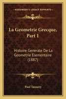 La Geometrie Grecque, Part 1: Histoire Generale De La Geometrie Elementaire (1887) 0274553058 Book Cover