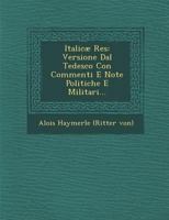 Italicae Res: Versione Dal Tedesco Con Commenti E Note Politiche E Militari... 1274746892 Book Cover