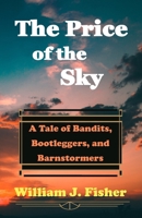 The Price of the Sky: A Tale of Bandits, Bootleggers, and Barnstormers B0C2RTN7Q7 Book Cover