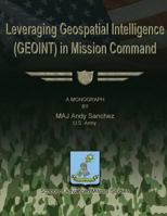 Leveraging Geospatial Intelligence (GEOINT) in Mission Command 148003018X Book Cover