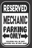 Reserved Mechanic Parking Only. Violators Will Be Shot. Survivors Will Be Shot Again: Blank Lined Notebook | Thank You Gift For Mechanic 1694959236 Book Cover