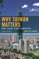 Why Taiwan Matters: Small Island, Global Powerhouse 144220480X Book Cover