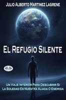 El Refugio Silente: Un Viaje Interior Para Descubrir Si La Soledad Es Nuestra Aliada O Enemiga. (Spanish Edition) 8835454824 Book Cover
