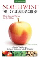 Northwest Fruit Vegetable Gardening: Plant, Grow, and Harvest the Best Edibles - Oregon, Washington, northern California, British Columbia 1591865549 Book Cover