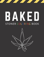 Baked: Stoner Coloring Book For Adults / Stoner Gift for Weed Lovers B08D4VRNHD Book Cover