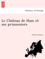 Le Château de Ham et ses prisonniers 1241754829 Book Cover