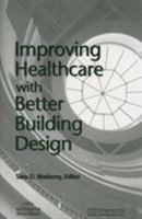 Improving Healthcare with Better Building Design 1567932495 Book Cover
