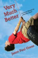 Very Much Better: A Cancer Memoir By a Boy Who Lived 0983816816 Book Cover