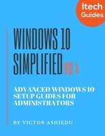 Windows 10 Simplified: Advanced Windows 10 Setup Guides for Administrators (Volume) B085DRVVW8 Book Cover