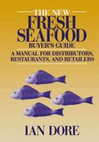 New Fresh Seafood Buyers Guide : A Manual for Distributors  Restaurants and Retailers 0442002017 Book Cover