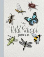 My wild school Journal: The perfect nature log book for recording all of the special things your children see on their wild and free activities and encourage a lifelong love of outdoor learning- Wild  1074266730 Book Cover