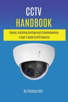 CCTV Handbook: Buying, Installing, Configuring, & Troubleshooting A User's Guide to CCTV Security B08CPBHZGV Book Cover