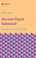 Der erste Tag im Ruhestand: Humorvolles & Nachdenkliches 3347082303 Book Cover