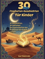 30 Tage Prophetengeschichten für Kinder: 30 Geschichten, 30 Lektionen: Die Eigenschaften der Propheten kindgerecht erklärt B0G6D5FRBJ Book Cover