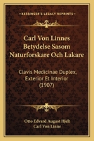 Carl Von Linnes Betydelse Sasom Naturforskare Och Lakare: Clavis Medicinae Duplex, Exterior Et Interior (1907) 1160720193 Book Cover