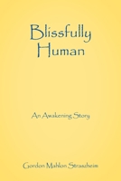 Blissfully Human: An Awakening Story 197724744X Book Cover