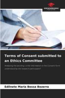 Terms of Consent submitted to an Ethics Committee: Analysing the wording: is the information in the Consent Form understood by the research participant? 6203899216 Book Cover
