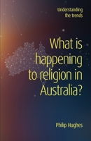What is happening to religion in Australia?: Understanding the trends 0648982270 Book Cover