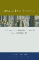 Israel's Last Prophet: Jesus and the Jewish Leaders in Matthew 23 1451470053 Book Cover