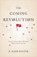 The Coming Revolution: Because Status Quo Missions Won't Finish the Job 1602478376 Book Cover