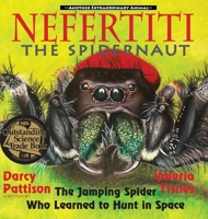 Nefertiti, the Spidernaut: The Jumping Spider Who Learned to Hunt in Space 1629440612 Book Cover