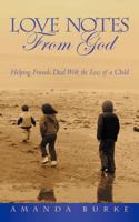 Love Notes from God: Helping Friends Deal with the Loss of a Child 1449727387 Book Cover