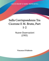 Sulla Corrispondenza Tra Cicerone E M Bruto, Part 1-2 : Nuove Osservazioni (1905) 1104473321 Book Cover