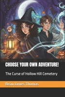 CHOOSE YOUR OWN ADVENTURE!: The Curse of Hollow Hill Cemetery B0FPBDZ5B6 Book Cover