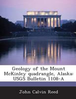 Geology of the Mount McKinley Quadrangle, Alaska: Usgs Bulletin 1108-A 1289140766 Book Cover