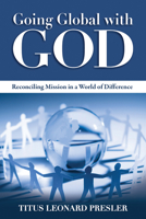 Going Global with God: Reconciling Mission in a World of Difference 0819224103 Book Cover