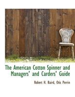 The American Cotton Spinner and Managers' and Carders' Guide 1010388460 Book Cover