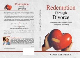 Redemption Through Divorce : How Christ Works in Broken Hearts Creating Hope and Healing 1733794905 Book Cover
