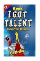 I Got Talent : Touch Your Dreams 1982089083 Book Cover