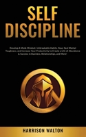 Self-Discipline: Develop A Monk Mindset, Unbreakable Habits, Navy Seal Mental Toughness, and Increase Your Productivity to Create a Life of Abundance & Success in Business, Relationships, and More! 1915470250 Book Cover