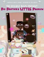 The Holiday Boys(R) Present: Big Brother's LITTLE Problem 1954486316 Book Cover