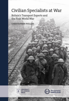 Civilian Specialists at War: Britain's transport experts and the First World War 1909646903 Book Cover