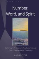 Number, Word, and Spirit: Rethinking T. F. Torrance's Theological Science from a Pneumatological Perspective 1433143674 Book Cover